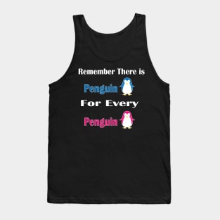 Remember There is Penguin For Every Penguin -  Funny Penguin Gift For Women Tank Top